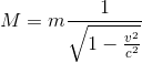 gif.latex?M=m\frac{1}{\sqrt{1-\frac{v^2}{c^2}}}