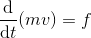 gif.latex?\frac{\mathrm{d} }{\mathrm{d} t}(mv) = f