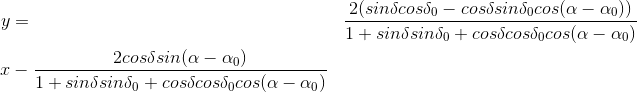 gif.latex?%5Cbg_white%20%5Cbegin%7Balign%7D%20y%20&=&%20%5Cfrac%7B2%20%28sin%20%5Cdelta%20cos%20%5Cdelta_0%20-%20cos%20%5Cdelta%20sin%20%5Cdelta_0%20cos%28%5Calpha-%5Calpha_0%29%29%7D%7B1%20+%20sin%20%5Cdelta%20sin%20%5Cdelta_0%20+%20cos%20%5Cdelta%20cos%20%5Cdelta_0%20cos%28%5Calpha-%5Calpha_0%29%7D%20%5Cnotag%20%5C%5C%20x%20&=&%20-%20%5Cfrac%7B2%20cos%20%5Cdelta%20sin%28%5Calpha-%5Calpha_0%29%7D%7B1%20+%20sin%20%5Cdelta%20sin%20%5Cdelta_0%20+%20cos%20%5Cdelta%20cos%20%5Cdelta_0%20cos%28%5Calpha-%5Calpha_0%29%20%7D%20%5Cnotag%20%5Cend%7Balign%7D