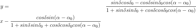 gif.latex?\bg_white%20\begin{align}%20y%20&=&%20\frac{sin%20\delta%20cos%20\delta_0%20-%20cos%20\delta%20sin%20\delta_0%20cos(\alpha-\alpha_0)}{1%20+%20sin%20\delta%20sin%20\delta_0%20+%20cos%20\delta%20cos%20\delta_0%20cos(\alpha-\alpha_0)}%20\notag%20\\%20x%20&=&%20-%20\frac{cos%20\delta%20sin(\alpha-\alpha_0)}{1%20+%20sin%20\delta%20sin%20\delta_0%20+%20cos%20\delta%20cos%20\delta_0%20cos(\alpha-\alpha_0)%20}%20\notag%20\end{align}