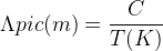 gif.latex?\dpi{120}%20\bg_white%20\Lambda%20pic(m)=%20\frac{C}{T(K)}