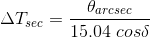 gif.latex?\bg_white%20\begin{align}%20\Delta%20T_{sec}%20=%20\frac{\theta_{arcsec}}{15.04\;%20cos\delta}%20\notag%20\end{align}